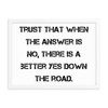 Trust that when the answer is no, there is a better yes down the road. - Matte Paper Framed Poster Motivational quotes 7813868