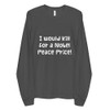 I would kill for a Nobel Peace Price! - Unisex Long Sleeve T-Shirt Funny quotes 7817219