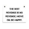 The best revenge is no revenge. Move on. Be happy. - Paper Poster Motivational quotes 7814712