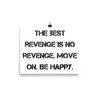 The best revenge is no revenge. Move on. Be happy. - Paper Poster Motivational quotes 7814712