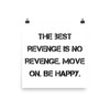The best revenge is no revenge. Move on. Be happy. - Paper Poster Motivational quotes 7814712