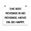 The best revenge is no revenge. Move on. Be happy. - Paper Poster Motivational quotes 7814712
