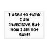 I used to think I am indecisive. But now I am not sure! - Matte Paper Framed Poster Funny quotes 7817997