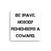 Be brave. Nobody remembers a coward. - Canvas Motivational quotes 7814158