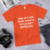 How do I feel when there is no Coffee? DEPRESSO. - Unisex Short Sleeve T-Shirt Funny quotes 7818006