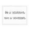 Be a Warrior, not a Worrier. - Matte Paper Framed Poster Funny quotes 7817938