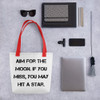 Aim for the moon. If you miss, you may hit a star. - Tote Motivational quotes 7815448