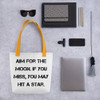 Aim for the moon. If you miss, you may hit a star. - Tote Motivational quotes 7815448
