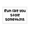 Run like you stole something. - Matte Paper Framed Poster Funny quotes 7818636