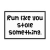 Run like you stole something. - Matte Paper Framed Poster Funny quotes 7818636