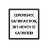 Experience satisfaction, but never be satisfied! - Matte Paper Framed Poster Motivational quotes 7815038