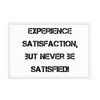 Experience satisfaction, but never be satisfied! - Matte Paper Framed Poster Motivational quotes 7815038