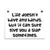 Life doesn't have any hands, but it can sure give you a slap sometimes. - Paper Poster Funny quotes 7819184