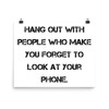 Hang out with people who make you forget to look at your phone. - Paper Poster Motivational quotes 7813737