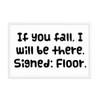 If you fall, I will be there. Signed: Floor. - Matte Paper Framed Poster Funny quotes 7817515