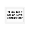 If you fall, I will be there. Signed: Floor. - Matte Paper Framed Poster Funny quotes 7817515