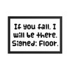 If you fall, I will be there. Signed: Floor. - Matte Paper Framed Poster Funny quotes 7817515