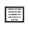There's nothing wrong in being a beginner. No one starts at the top. - Matte Paper Framed Poster Motivational quotes 7814611