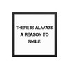 There is always a reason to smile. - Matte Paper Framed Poster Motivational quotes 7814878