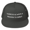There is always a reason to smile. - Trucker Cap Motivational quotes 7820048