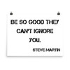 Be so good they can't ignore you. - Steve Martin - Paper Poster Motivational quotes 7813584