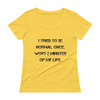 I tried to be normal once. Wort 2 minutes of my life. - Ladies Sheer Scoopneck T-Shirt Motivational quotes 7816359