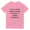 You will never change someone. They have to change themselves. - Lightweight Fashion Short Sleeve T-Shirt Motivational quotes 7814584