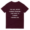 You will never change someone. They have to change themselves. - Lightweight Fashion Short Sleeve T-Shirt Motivational quotes 7814584