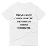 You will never change someone. They have to change themselves. - Lightweight Fashion Short Sleeve T-Shirt Motivational quotes 7814584