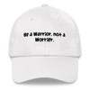 Be a Warrior, not a Worrier. - Classic Dad Cap Funny quotes 7817144