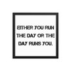 Either you run the day or the day runs you. - Matte Paper Framed Poster Motivational quotes 7814000