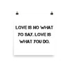 Love is no what yo say. Love is what you do. - Paper Poster Motivational quotes 7814396
