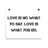 Love is no what yo say. Love is what you do. - Paper Poster Motivational quotes 7814396