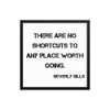 There are no shortcuts to any place worth going. - Beverly Sills - Matte Paper Framed Poster Motivational quotes 7814734
