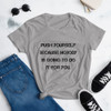 Push yourself because nobody is going to do it for you. - Ladies Ringspun Fashion Fit T-Shirt Motivational quotes 7815870