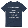 Live your life as an exclamation, not an explanation. - Lightweight Fashion Short Sleeve T-Shirt Motivational quotes 7814652