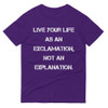 Live your life as an exclamation, not an explanation. - Lightweight Fashion Short Sleeve T-Shirt Motivational quotes 7814652