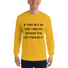 If they act as they can live without you, let them do it. - Ultra Cotton Long Sleeve T-Shirt Motivational quotes 7815286