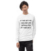 If they act as they can live without you, let them do it. - Ultra Cotton Long Sleeve T-Shirt Motivational quotes 7815286