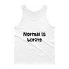 Normal is boring - Ultra Cotton Tank Top Funny quotes 7816477