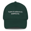 There is beauty in simplicity. - Classic Dad Cap Funny quotes 7817128
