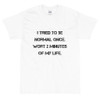 I tried to be normal once. Wort 2 minutes of my life. - Ultra Cotton T-Shirt Motivational quotes 7815388