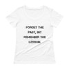 Forget the past, but remember the lesson. - Ladies Sheer Scoopneck T-Shirt Motivational quotes 7816016