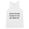 Either you run the day or the day runs you. - Fine Jersey Tank Top Unisex Motivational quotes 7813839