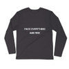 Face everything and rise - Fitted Long Sleeve Crew Motivational quotes 7816178