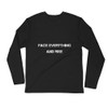Face everything and rise - Fitted Long Sleeve Crew Motivational quotes 7816178