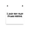 I just got that Friday feeling. - Paper Poster Funny quotes 7819035