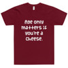 Age only matters if you're a cheese. - Unisex Short Sleeve T-Shirt Funny quotes 7817400