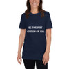 Be the best version of you. - Unisex Softstyle T-Shirt Motivational quotes 7814298