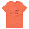 If opportunity doesn't knock, build a door. - Bella + Canvas - Unisex Short Sleeve Jersey T-Shirt PRINT-33357